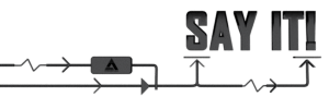 SAY IT